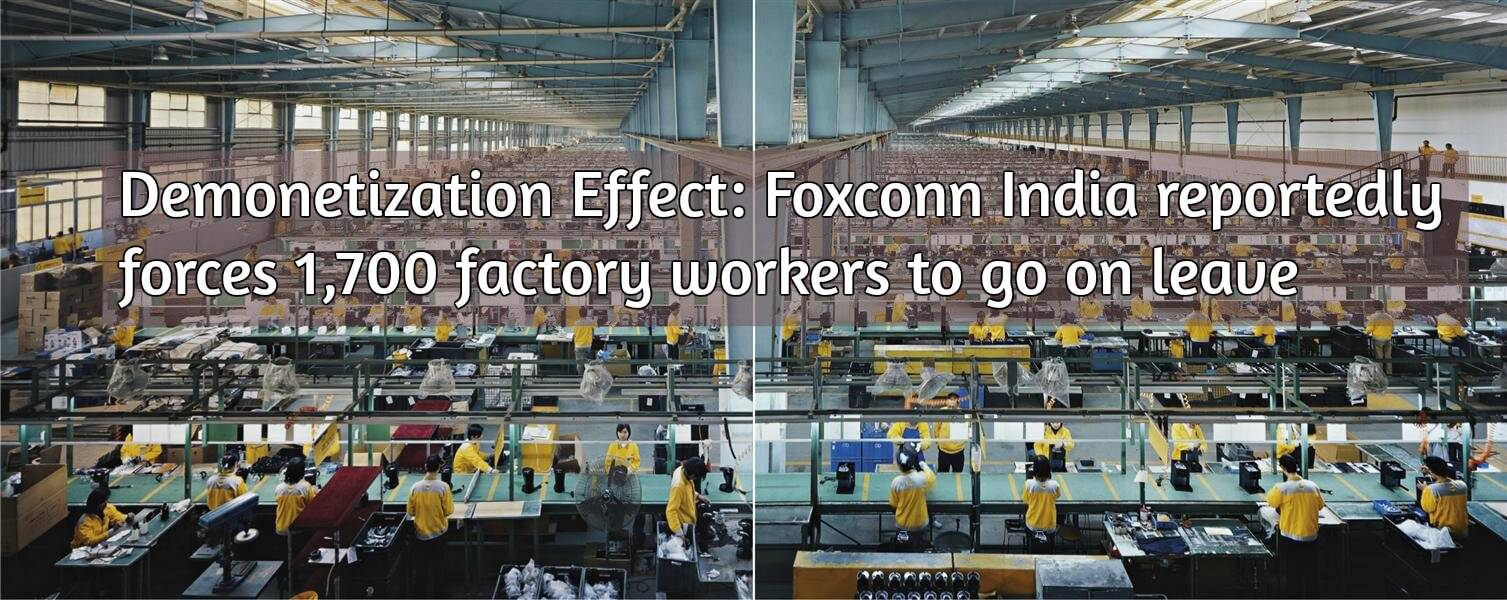Demonetization Effect: Foxconn India reportedly forces 1,700 factory workers to go on leave